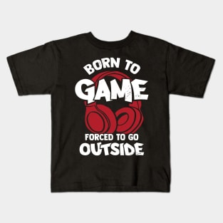 Born To Game Forced To Go Outside Kids T-Shirt